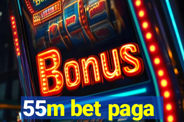 55m bet paga